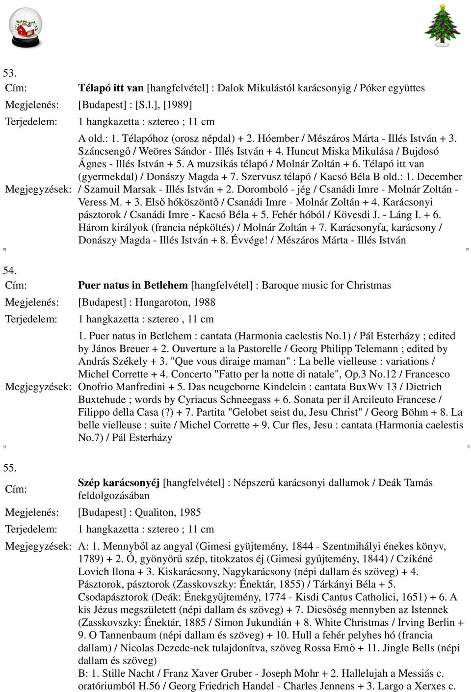 Télapó itt van (gyermekdal) / Donászy Magda + 7. Szervusz télapó / Kacsó Béla B old.: 1. December / Szamuil Marsak - Illés István + 2. Doromboló - jég / Csanádi Imre - Molnár Zoltán - Veress M. + 3.