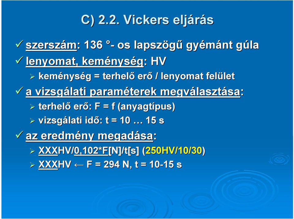 lasztása: terhelő erő: : F = f (anyagt( anyagtípus) vizsgálati idő: : t = 10 15 s az eredmény