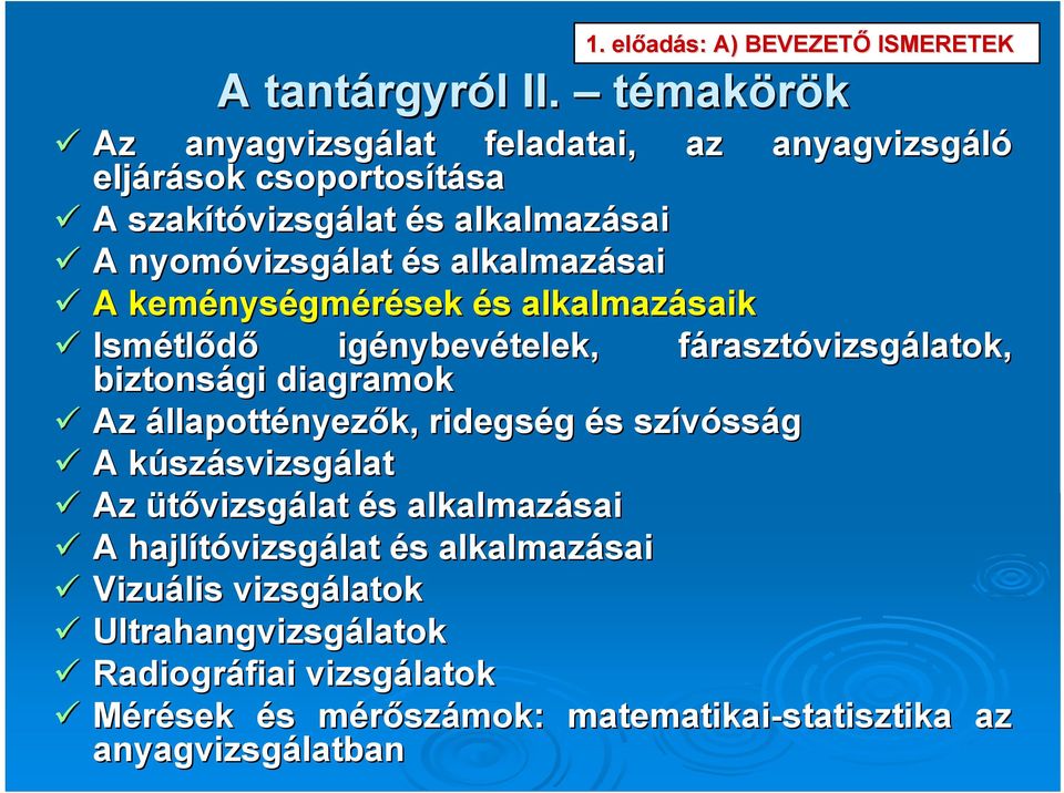 alkalmazásai A keménys nységmérések és s alkalmazásaik Ismétl tlődő igénybev nybevételek, fárasztf rasztóvizsgálatok, biztonsági diagramok Az állapottényezők,