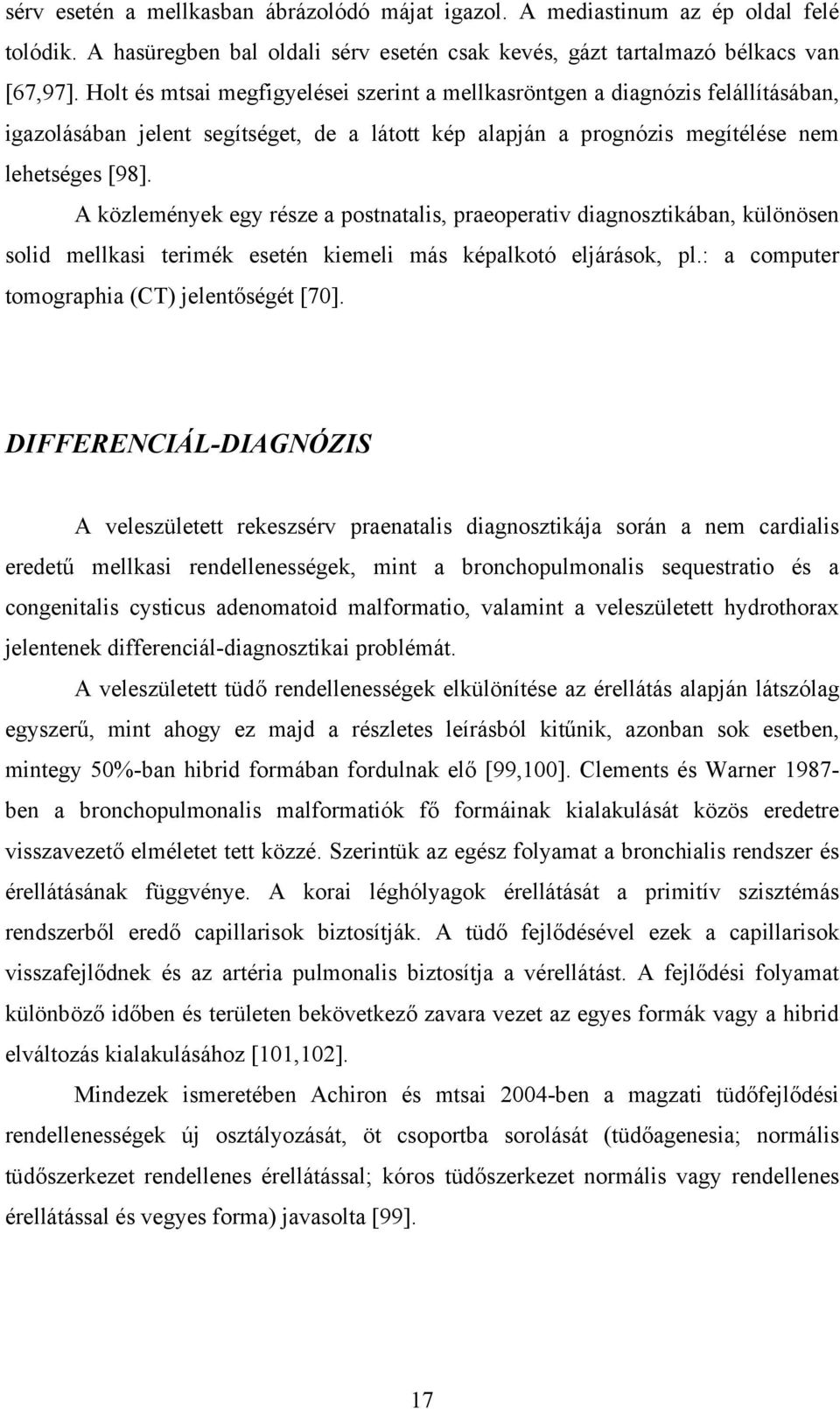 A közlemények egy része a postnatalis, praeoperativ diagnosztikában, különösen solid mellkasi terimék esetén kiemeli más képalkotó eljárások, pl.: a computer tomographia (CT) jelentőségét [70].