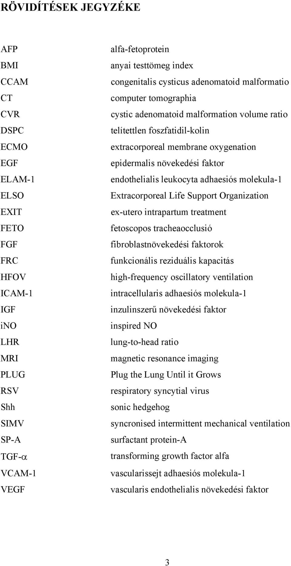 növekedési faktor endothelialis leukocyta adhaesiós molekula-1 Extracorporeal Life Support Organization ex-utero intrapartum treatment fetoscopos tracheaocclusió fibroblastnövekedési faktorok