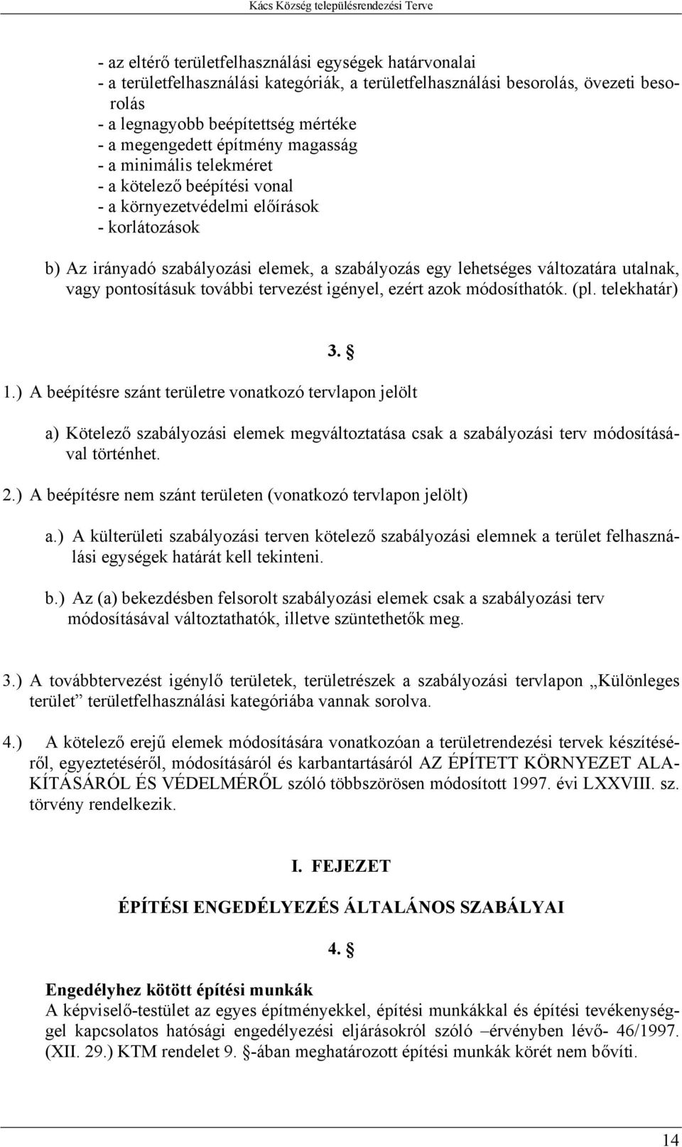 utalnak, vagy pontosításuk további tervezést igényel, ezért azok módosíthatók. (pl. telekhatár) 3. 1.