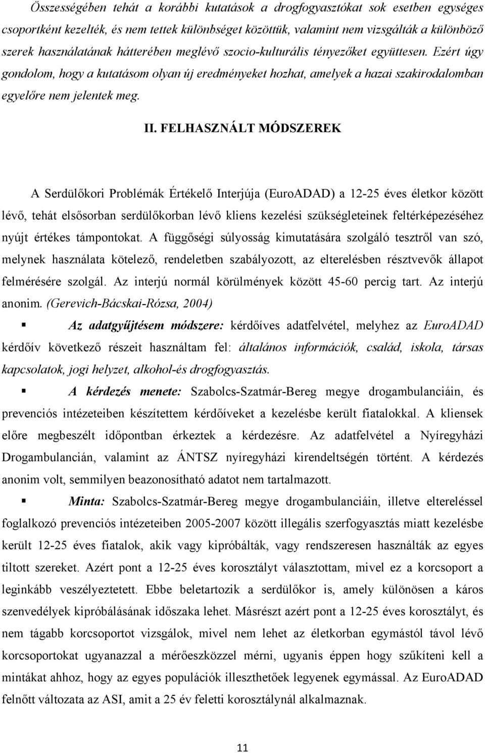 FELHASZNÁLT MÓDSZEREK A Serdülőkori Problémák Értékelő Interjúja (EuroADAD) a 12-25 éves életkor között lévő, tehát elsősorban serdülőkorban lévő kliens kezelési szükségleteinek feltérképezéséhez