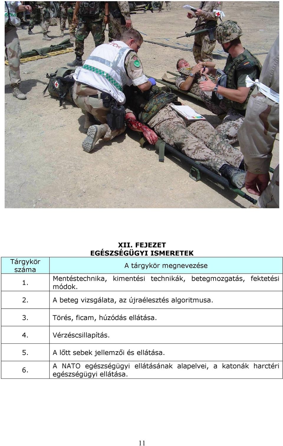 fektetési módok. 2. A beteg vizsgálata, az újraélesztés algoritmusa. 3.