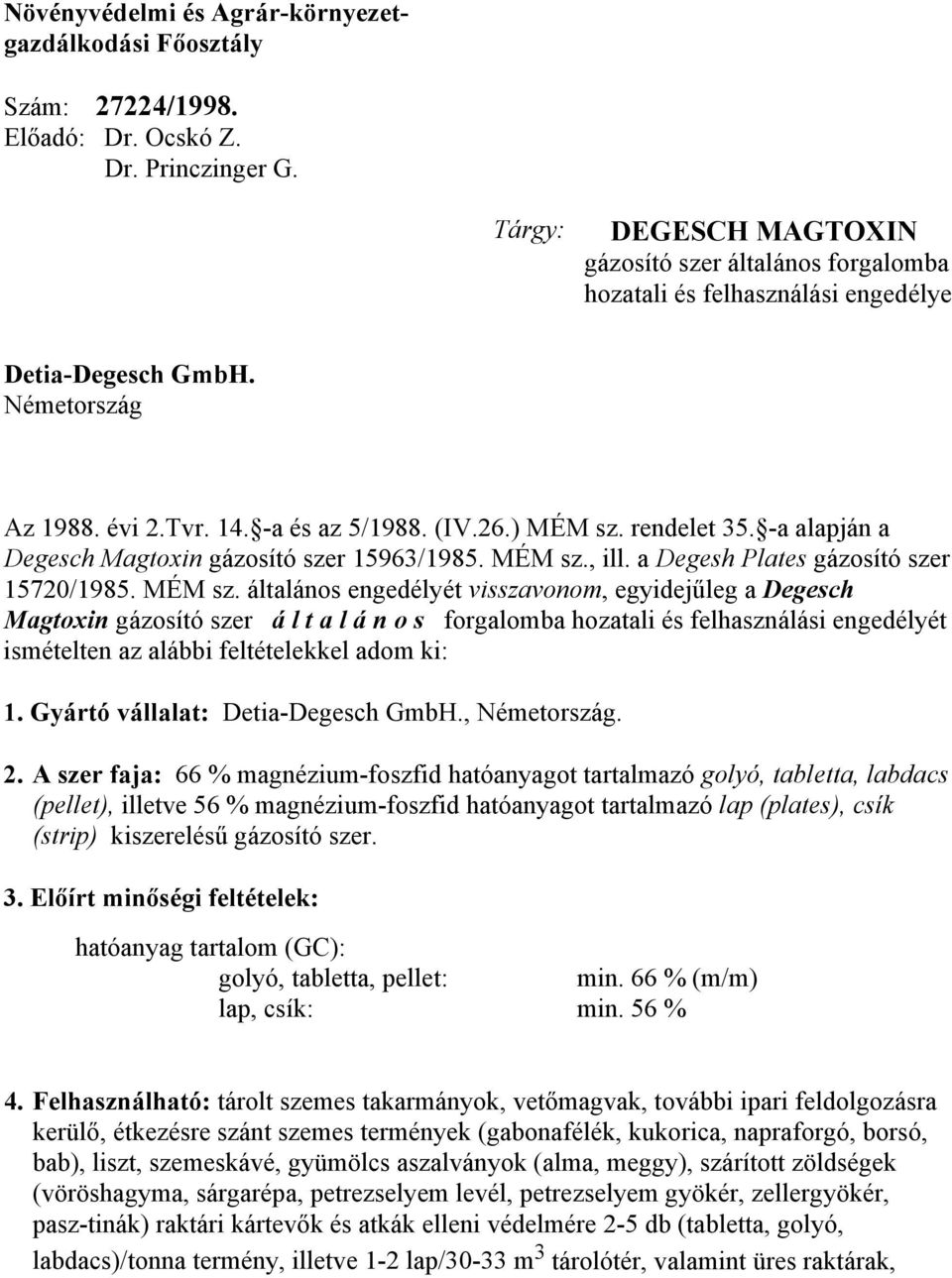 -a alapján a Degesch Magtoxin gázosító szer 15963/1985. MÉM sz.