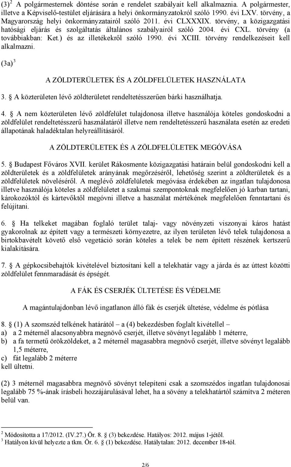 törvény (a továbbiakban: Ket.) és az illetékekről szóló 1990. évi XCIII. törvény rendelkezéseit kell alkalmazni. (3a) 3 A ZÖLDTERÜLETEK ÉS A ZÖLDFELÜLETEK HASZNÁLATA 3.