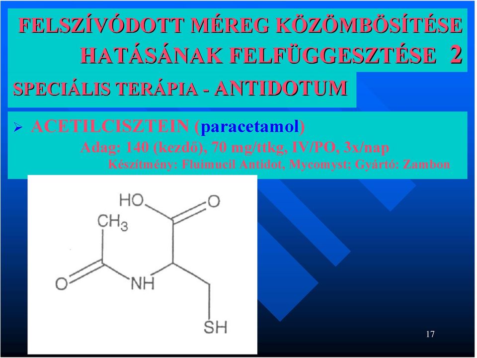 (kezdő), 70 mg/ttkg, IV/PO, 3x/nap