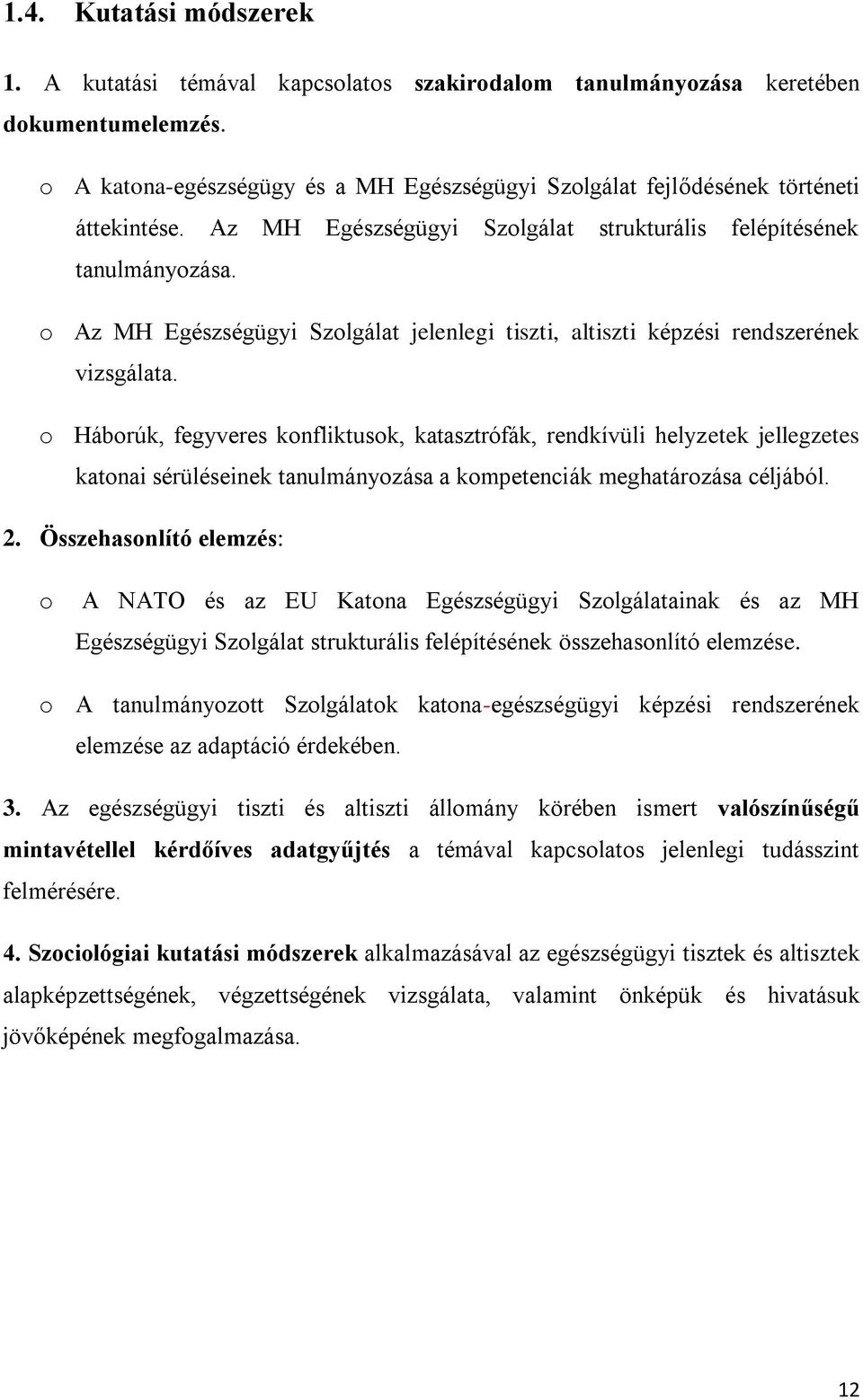 o Az MH Egészségügyi Szolgálat jelenlegi tiszti, altiszti képzési rendszerének vizsgálata.