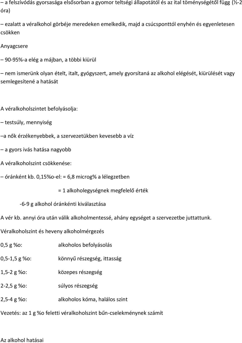 véralkoholszintet befolyásolja: testsúly, mennyiség a nők érzékenyebbek, a szervezetükben kevesebb a víz a gyors ivás hatása nagyobb A véralkoholszint csökkenése: óránként kb.