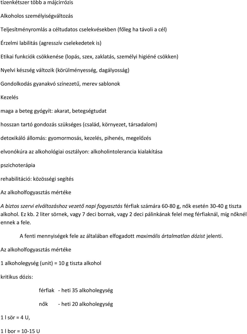 betegségtudat hosszan tartó gondozás szükséges (család, környezet, társadalom) detoxikáló állomás: gyomormosás, kezelés, pihenés, megelőzés elvonókúra az alkohológiai osztályon: alkoholintolerancia