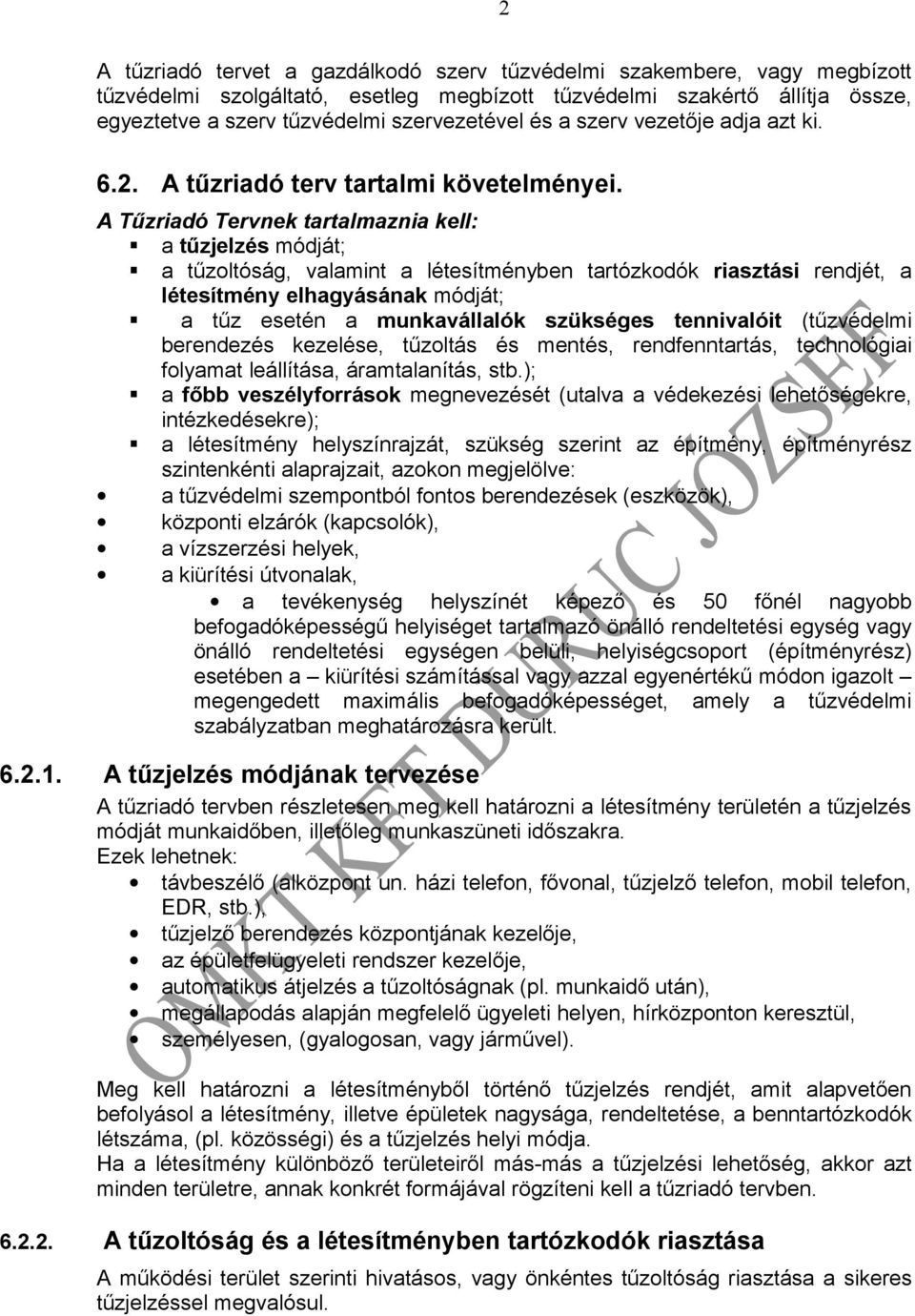 A Tűzriadó Tervnek tartalmaznia kell: a tűzjelzés módját; a tűzoltóság, valamint a létesítményben tartózkodók riasztási rendjét, a létesítmény elhagyásának módját; a tűz esetén a munkavállalók