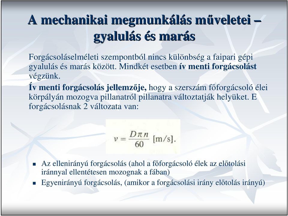 Ív menti forgácsolás jellemzıje, hogy a szerszám fıforgácsoló élei körpályán mozogva pillanatról pillanatra változtatják