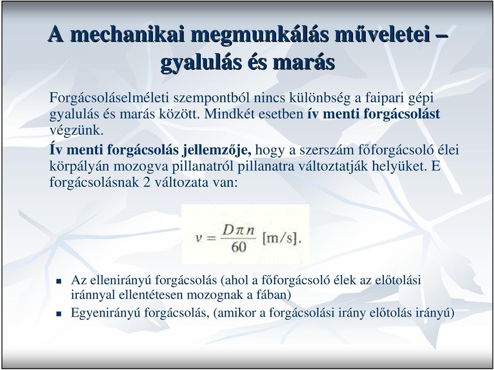 Ív menti forgácsolás jellemzıje, hogy a szerszám fıforgácsoló élei körpályán mozogva pillanatról pillanatra változtatják