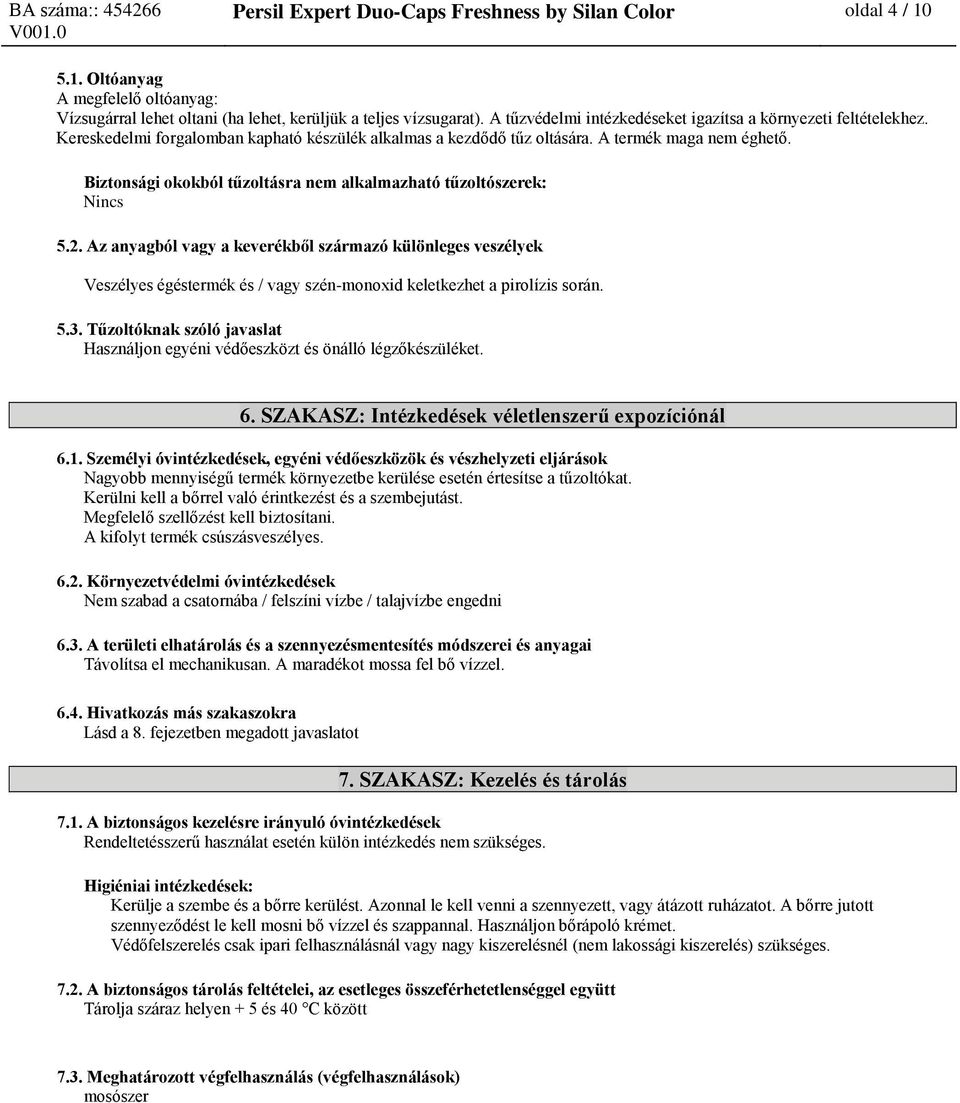 Biztonsági okokból tűzoltásra nem alkalmazható tűzoltószerek: Nincs 5.2.