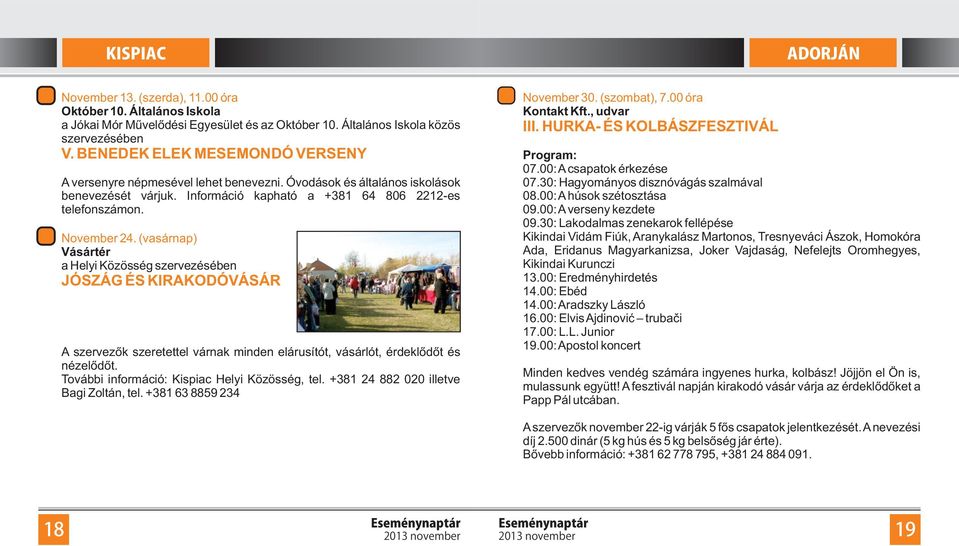 (vasárnap) Vásártér a Helyi Közösség szervezésében JÓSZÁG ÉS KIRAKODÓVÁSÁR A szervezők szeretettel várnak minden elárusítót, vásárlót, érdeklődőt és nézelődőt.