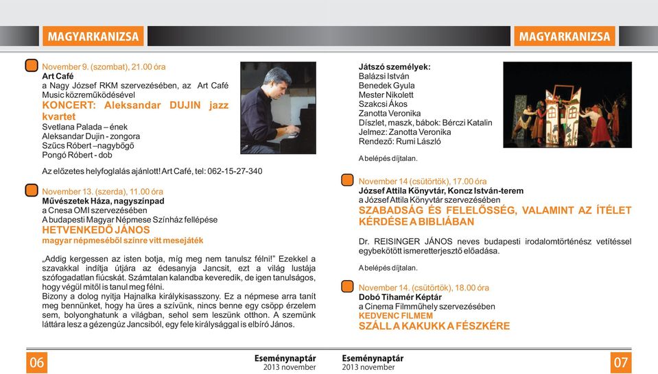 Róbert - dob Az előzetes helyfoglalás ajánlott! Art Café, tel: 062-15-27-340 November 13. (szerda), 11.