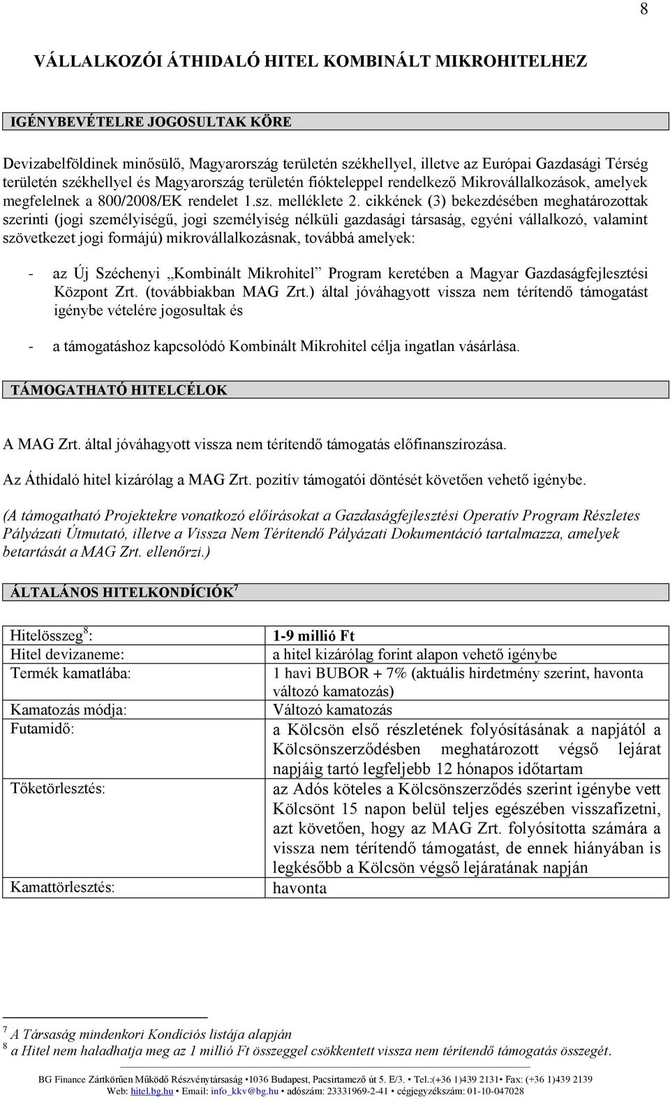 cikkének (3) bekezdésében meghatározottak szerinti (jogi személyiségű, jogi személyiség nélküli gazdasági társaság, egyéni vállalkozó, valamint szövetkezet jogi formájú) mikrovállalkozásnak, továbbá