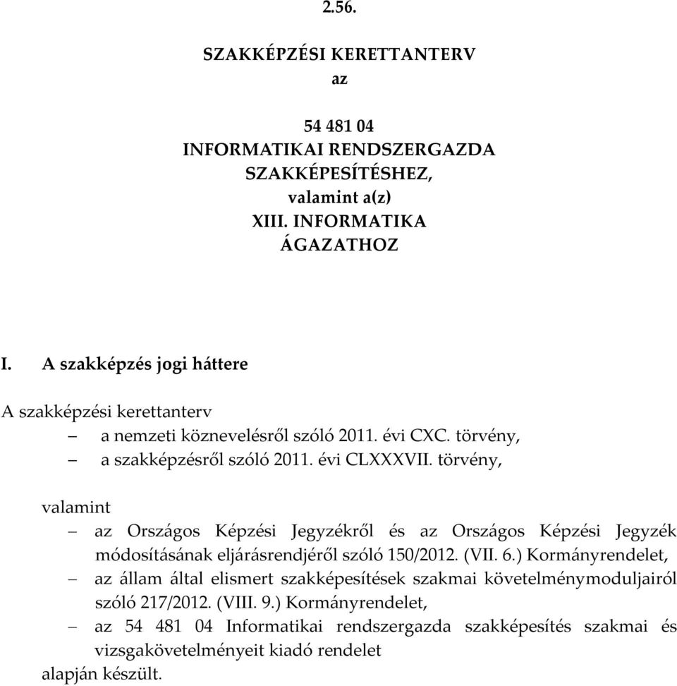 törvény, valamint az Országos Képzési Jegyzékről és az Országos Képzési Jegyzék módosításának eljárásrendjéről szóló 150/2012. (VII. 6.