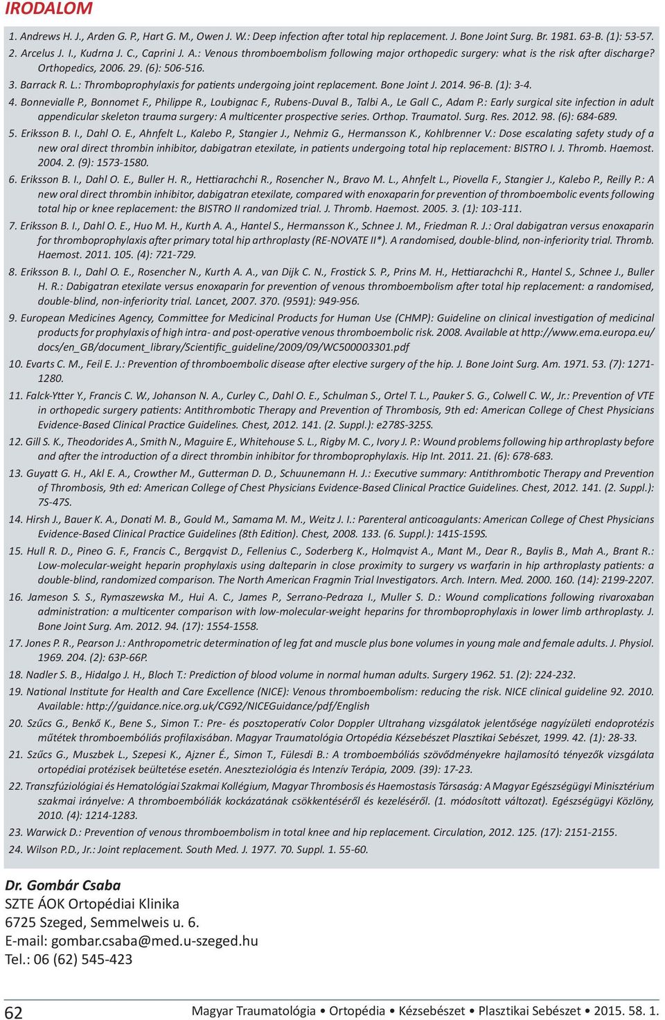 : Thromboprophylaxis for patients undergoing joint replacement. Bone Joint J. 2014. 96-B. (1): 3-4. 4. Bonnevialle P., Bonnomet F., Philippe R., Loubignac F., Rubens-Duval B., Talbi A., Le Gall C.