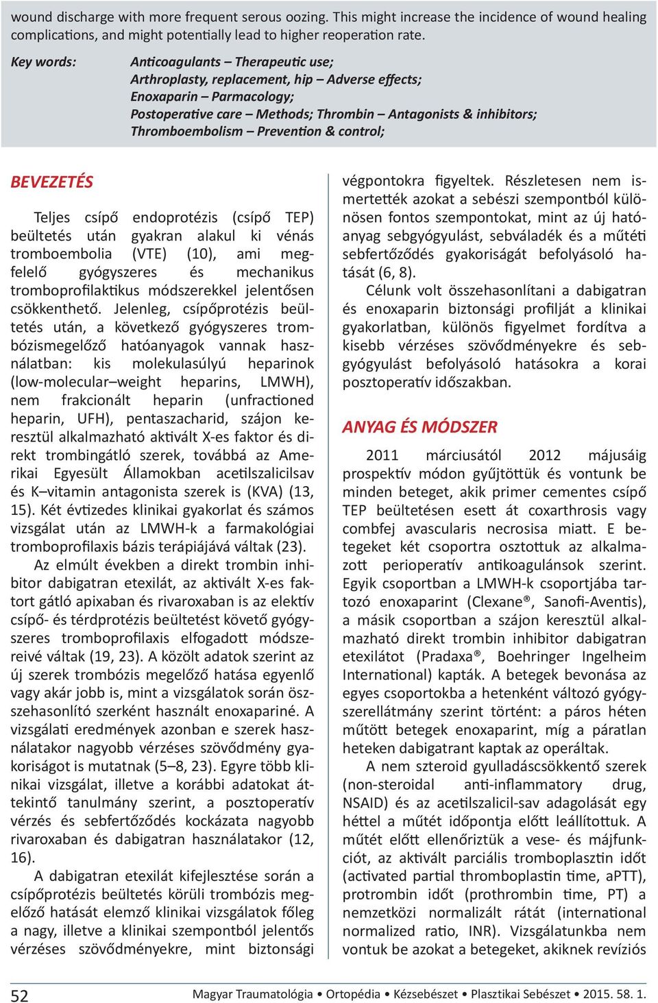 Prevention & control; BEVEZETÉS Teljes csípő endoprotézis (csípő TEP) beültetés után gyakran alakul ki vénás tromboembolia (VTE) (10), ami megfelelő gyógyszeres és mechanikus tromboprofilaktikus