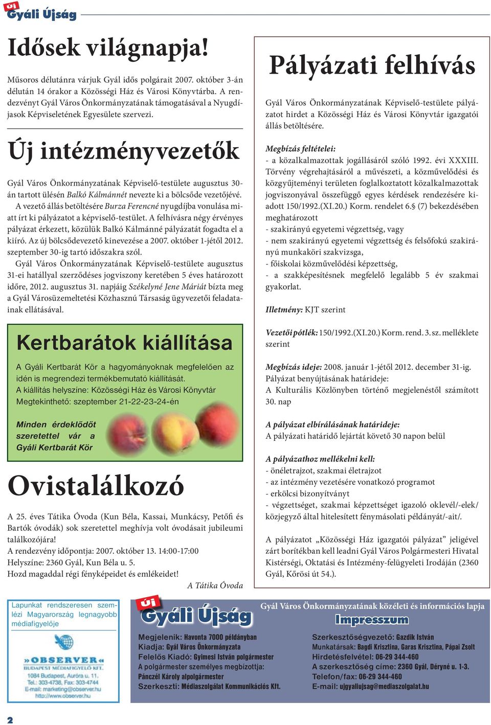 Új intézményvezetők Gyál Város Önkormányzatának Képviselő-testülete augusztus 30- án tartott ülésén Balkó Kálmánnét nevezte ki a bölcsőde vezetőjévé.