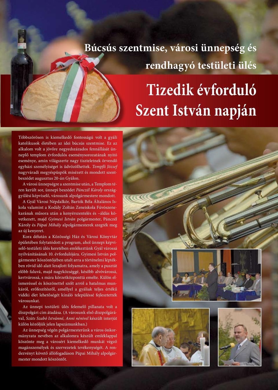 Ez az alkalom volt a jövőre negyedszázados fennállását ünneplő templom évfordulós eseménysorozatának nyitó eseménye, amin világszerte nagy tiszteletnek örvendő egyházi személyiséget is üdvözölhettek.