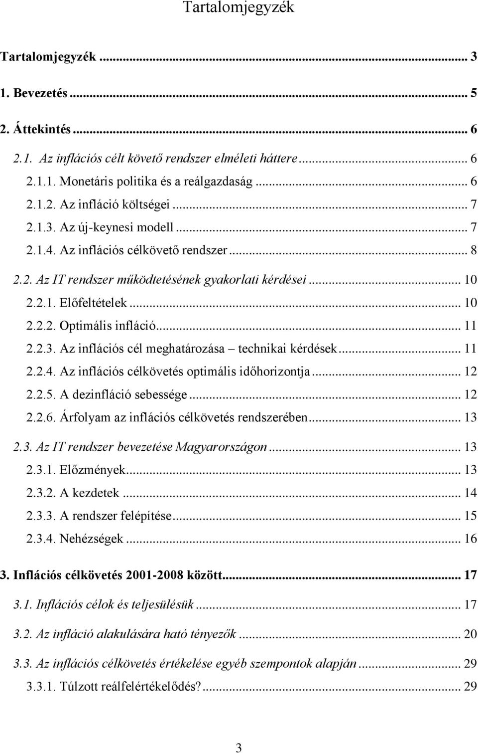 .. 11 2.2.3. Az inflációs cél meghatározása technikai kérdések... 11 2.2.4. Az inflációs célkövetés optimális időhorizontja... 12 2.2.5. A dezinfláció sebessége... 12 2.2.6.