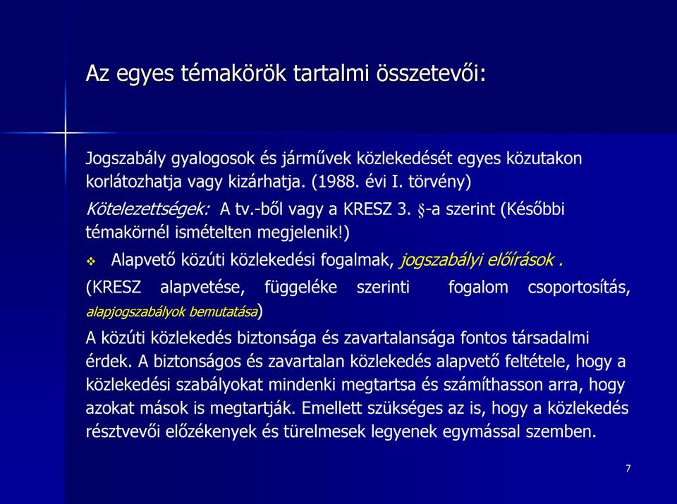 (KRESZ alapvetése, függeléke szerinti fogalom csoportosítás, alapjogszabályok bemutatása) A közúti közlekedés biztonsága és zavartalansága fontos társadalmi érdek.