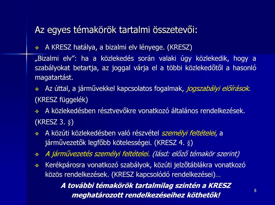 Az úttal, a járművekkel kapcsolatos fogalmak, jogszabályi előírások. (KRESZ függelék) A közlekedésben résztvevőkre vonatkozó általános rendelkezések. (KRESZ 3.