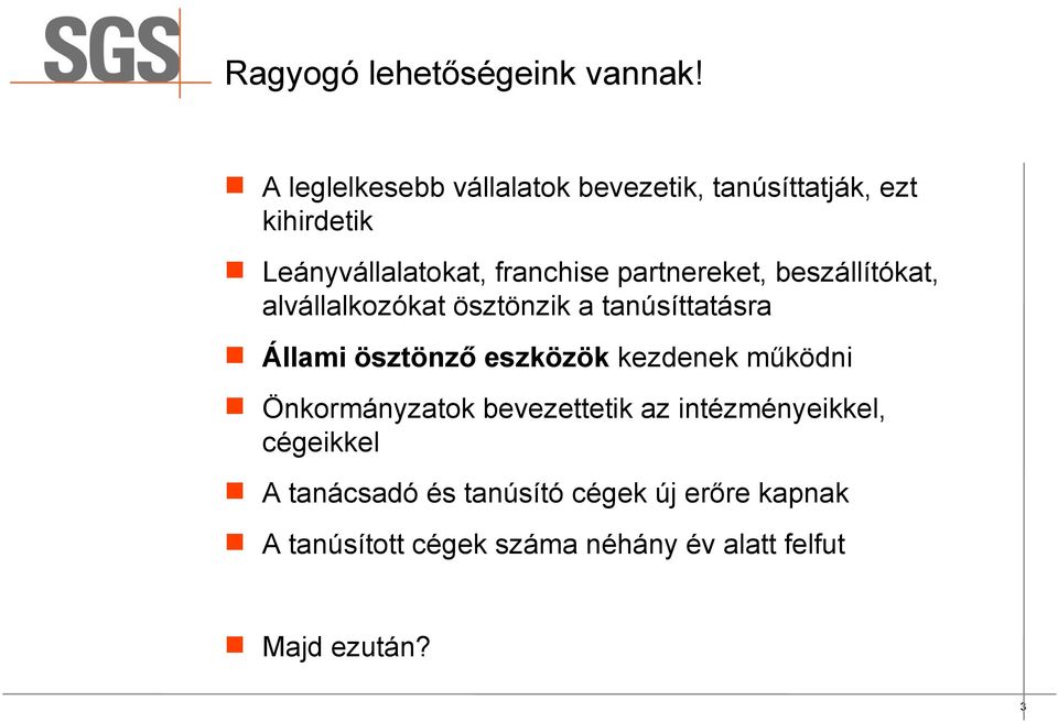 partnereket, beszállítókat, alvállalkozókat ösztönzik a tanúsíttatásra Állami ösztönző eszközök