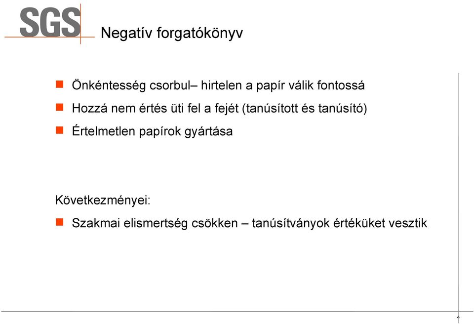 és tanúsító) Értelmetlen papírok gyártása Következményei: