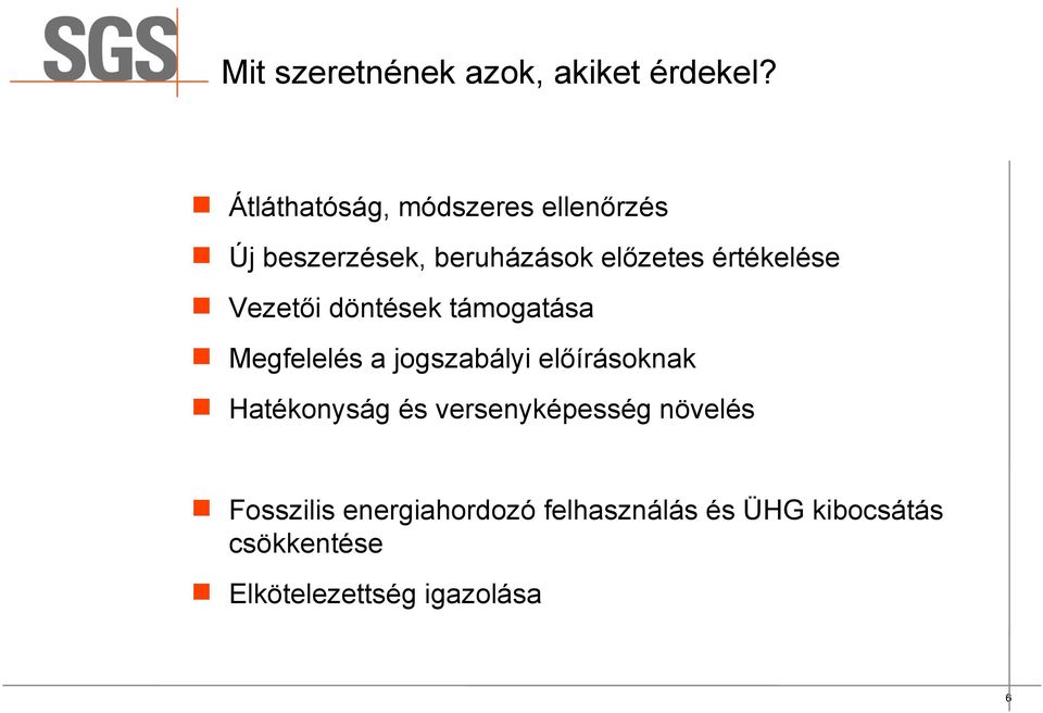 értékelése Vezetői döntések támogatása Megfelelés a jogszabályi előírásoknak