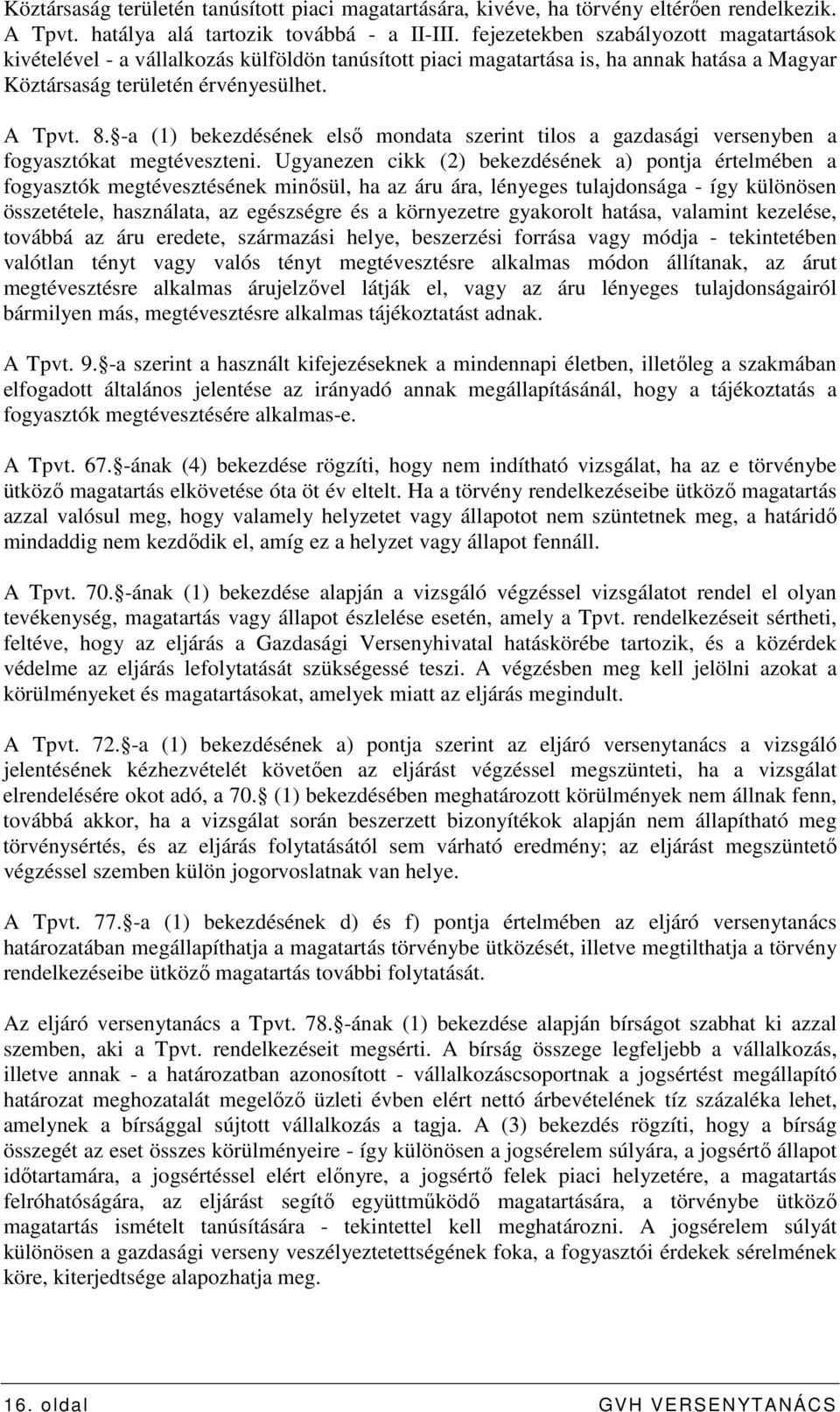 -a (1) bekezdésének elsı mondata szerint tilos a gazdasági versenyben a fogyasztókat megtéveszteni.