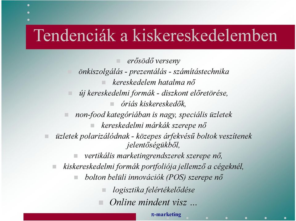 üzletek polarizálódnak - közepes árfekvésű boltok veszítenek jelentőségükből, vertikális marketingrendszerek szerepe nő,