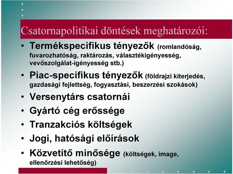 ) Piac-specifikus tényezők (földrajzi kiterjedés, gazdasági fejlettség, fogyasztási, beszerzési