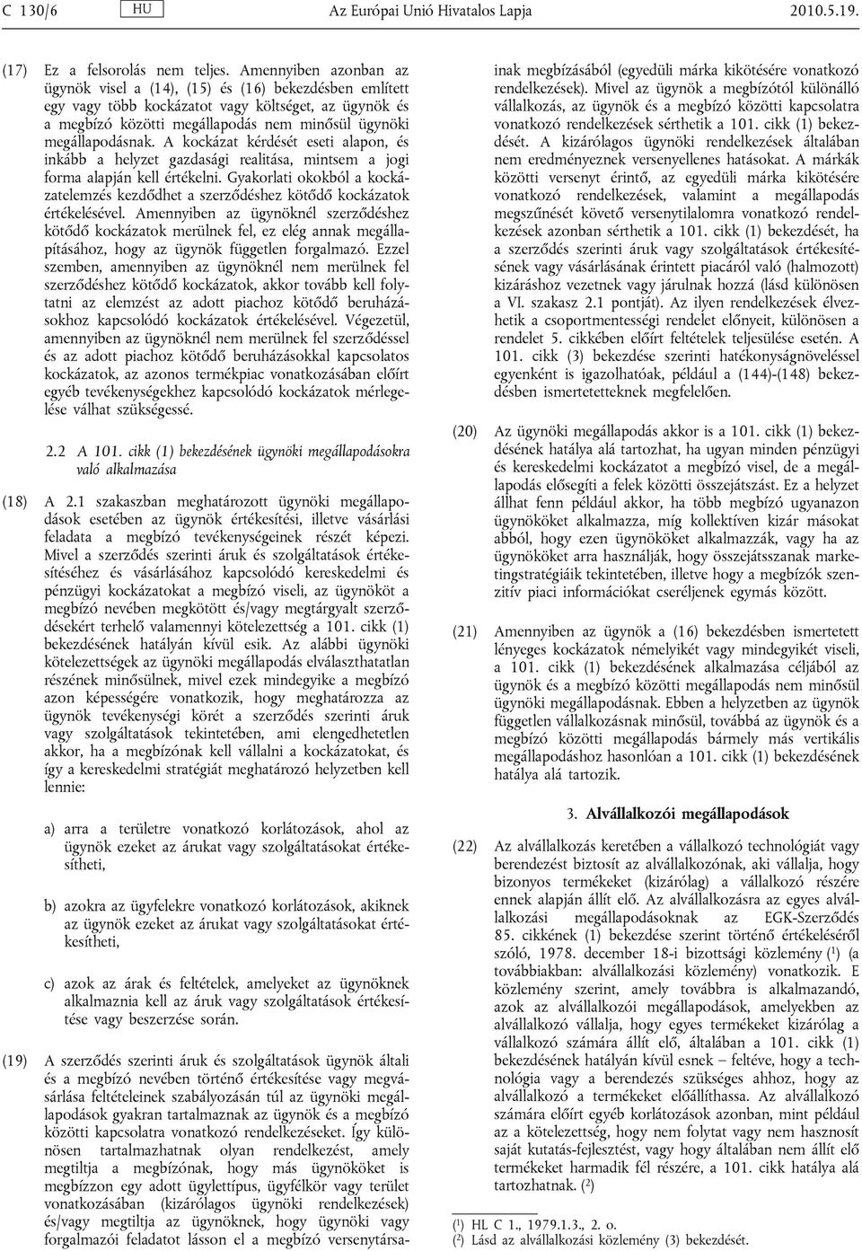 A kockázat kérdését eseti alapon, és inkább a helyzet gazdasági realitása, mintsem a jogi forma alapján kell értékelni.