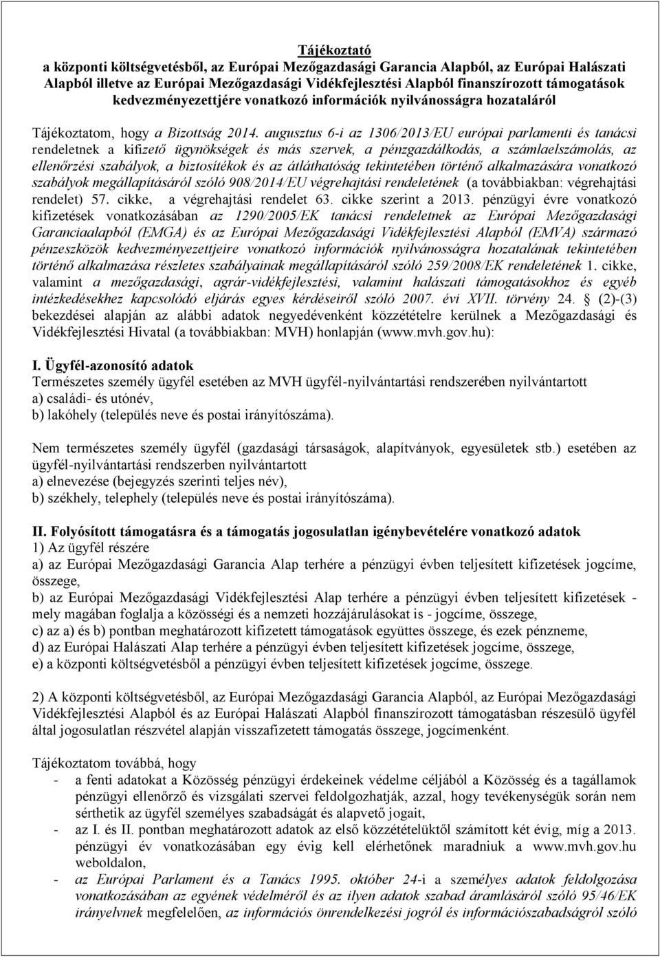 augusztus 6-i az 1306/2013/EU európai parlamenti és tanácsi rendeletnek a kifizető ügynökségek és más szervek, a pénzgazdálkodás, a számlaelszámolás, az ellenőrzési szabályok, a biztosítékok és az