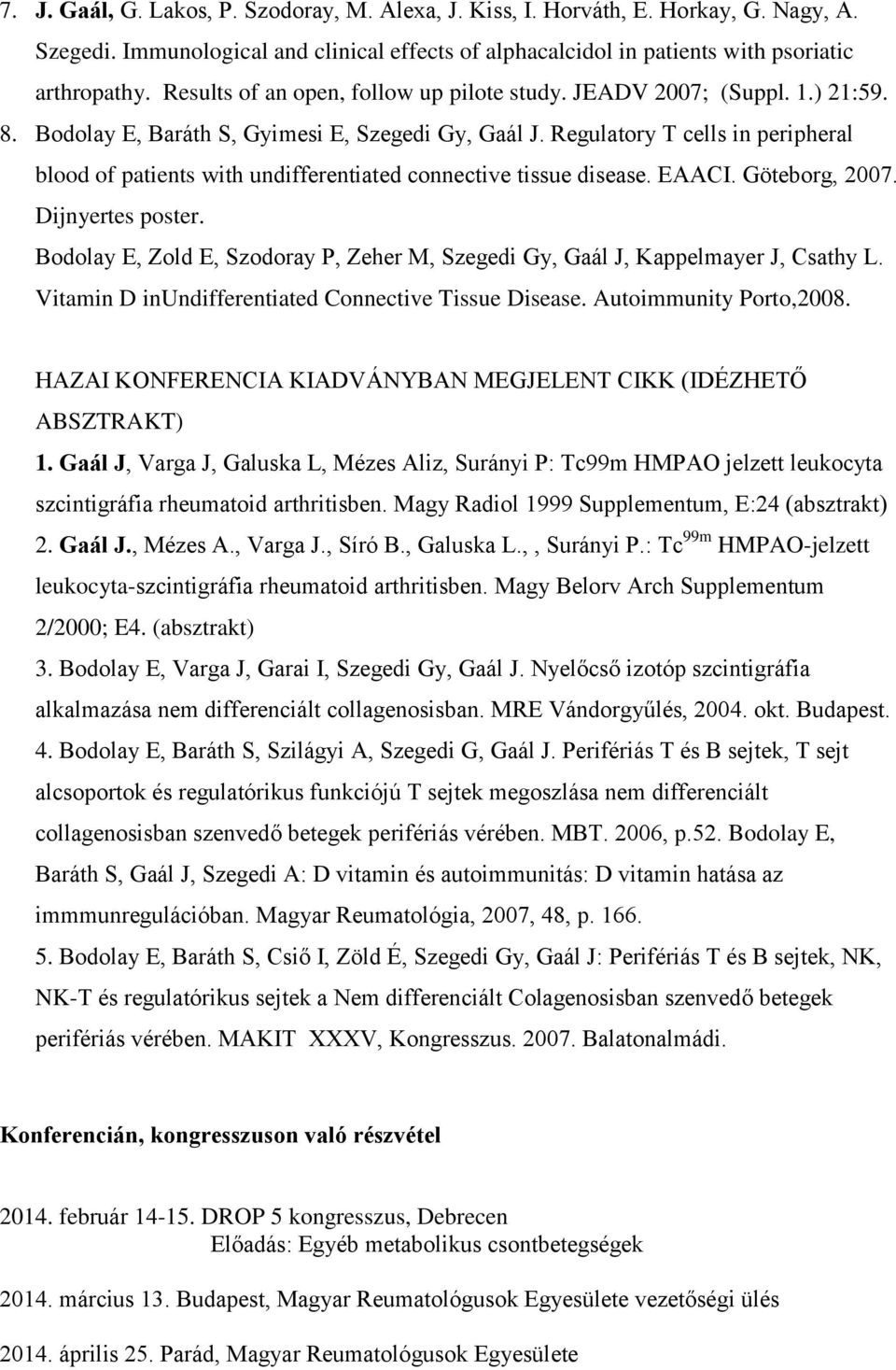 Regulatory T cells in peripheral blood of patients with undifferentiated connective tissue disease. EAACI. Göteborg, 2007. Dijnyertes poster.