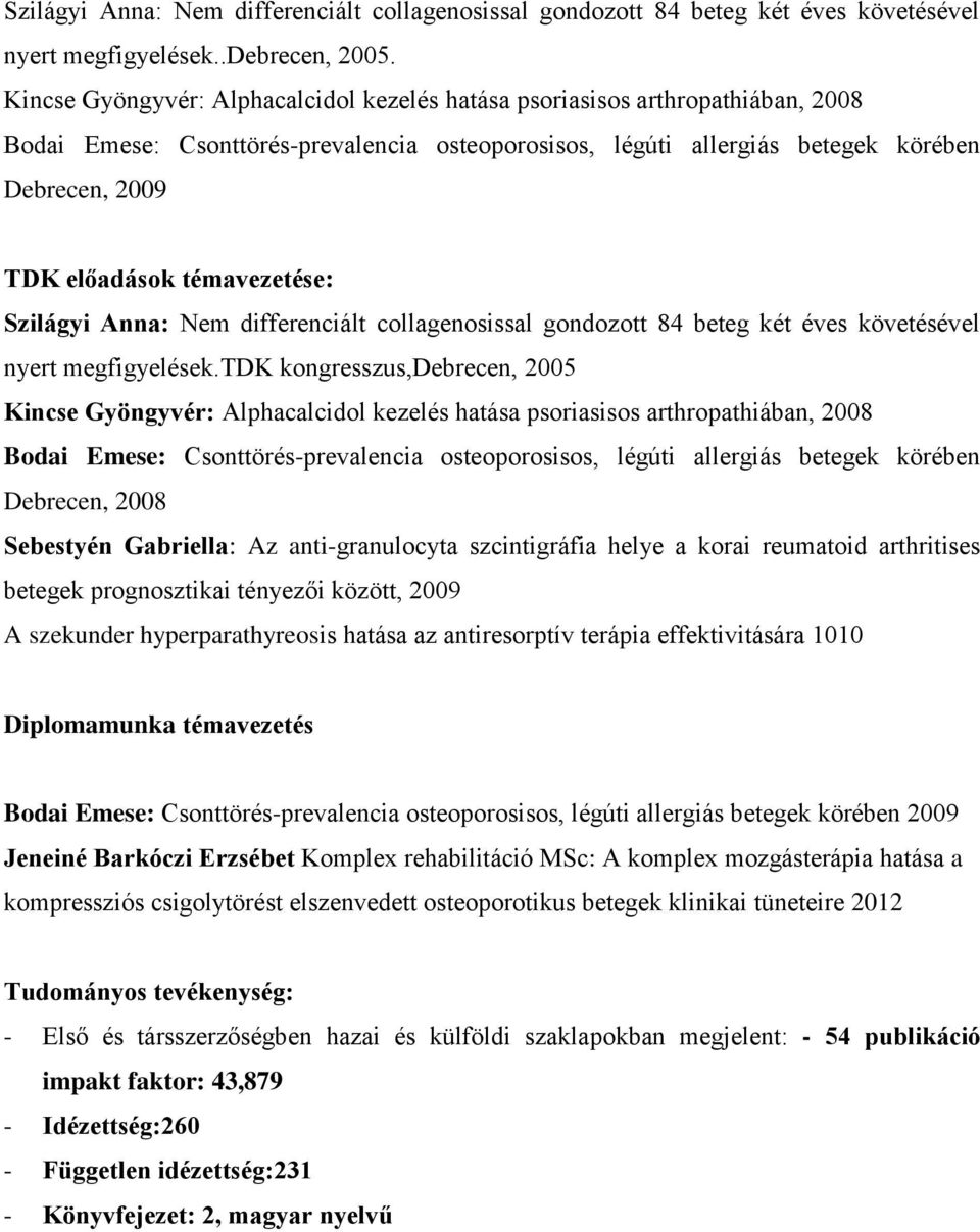 témavezetése: Szilágyi Anna: Nem differenciált collagenosissal gondozott 84 beteg két éves követésével nyert megfigyelések.