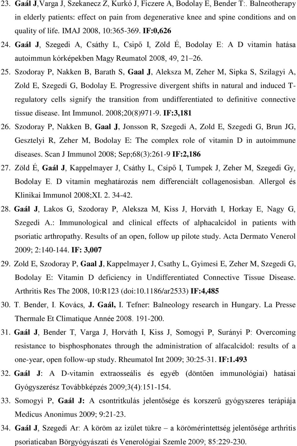 Szodoray P, Nakken B, Barath S, Gaal J, Aleksza M, Zeher M, Sipka S, Szilagyi A, Zold E, Szegedi G, Bodolay E.