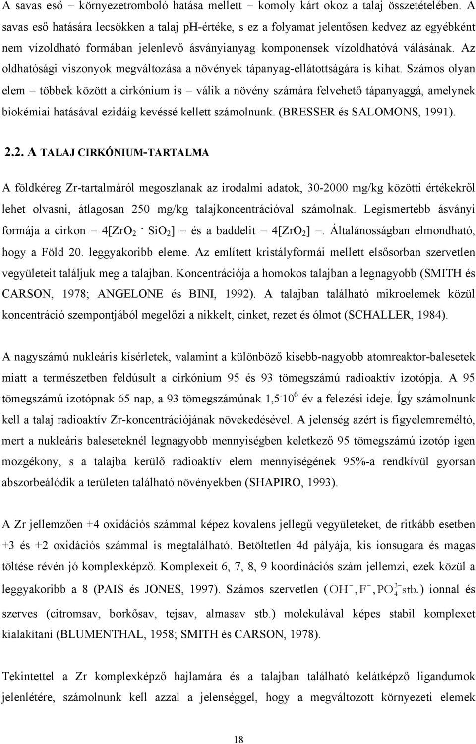 Az oldhatósági viszonyok megváltozása a növények tápanyag-ellátottságára is kihat.