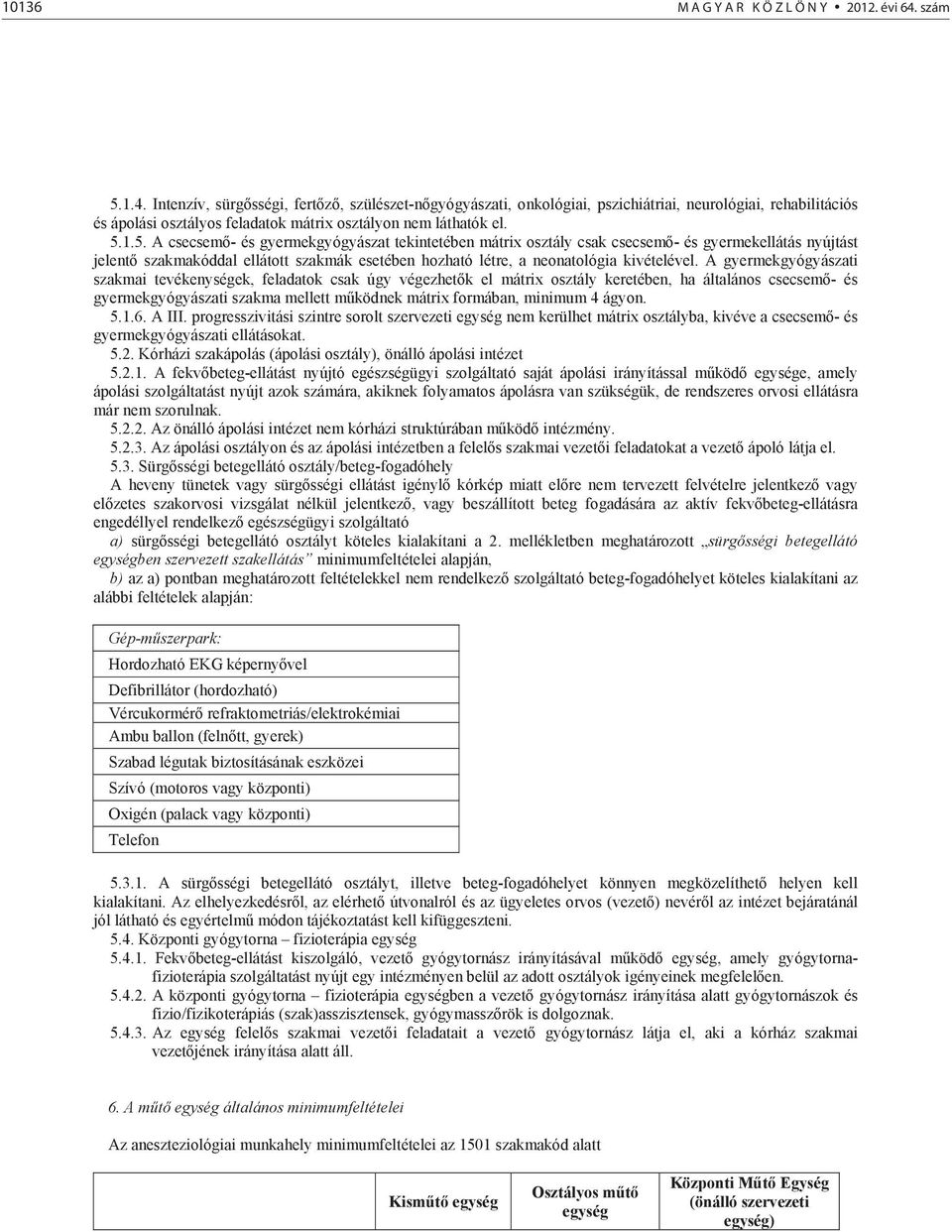 A gyermekgyógyászati szakmai tevékenységek, feladatok csak úgy végezhet k el mátrix osztály keretében, ha általános csecsem - és gyermekgyógyászati szakma mellett m ködnek mátrix formában, minimum 4