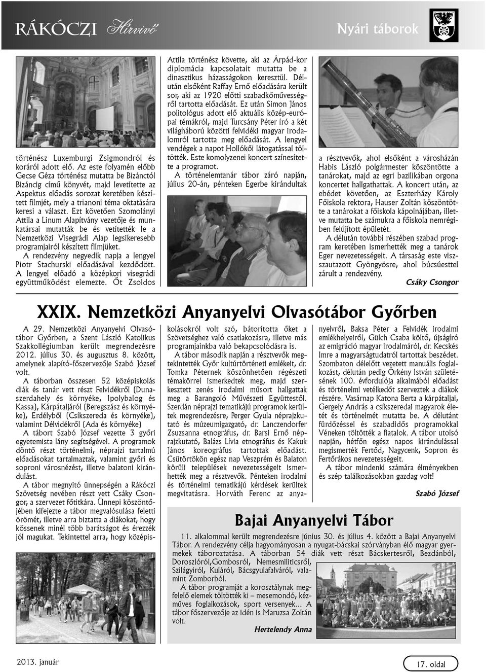 keresi a választ. Ezt követõen Szomolányi Attila a Linum Alapítvány vezetõje és munkatársai mutatták be és vetítették le a Nemzetközi Visegrádi Alap legsikeresebb programjairól készített filmjüket.