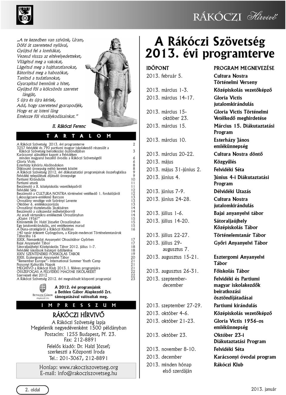 láng Eméssze föl viszálykodásainkat. II. Rákóczi Ferenc T A R T A L O M A Rákóczi Szövetség 2013.