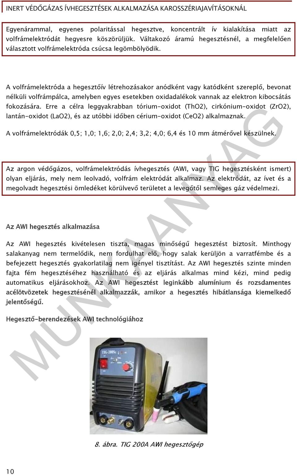 A volfrámelektróda a hegesztőív létrehozásakor anódként vagy katódként szereplő, bevonat nélküli volfrámpálca, amelyben egyes esetekben oxidadalékok vannak az elektron kibocsátás fokozására.