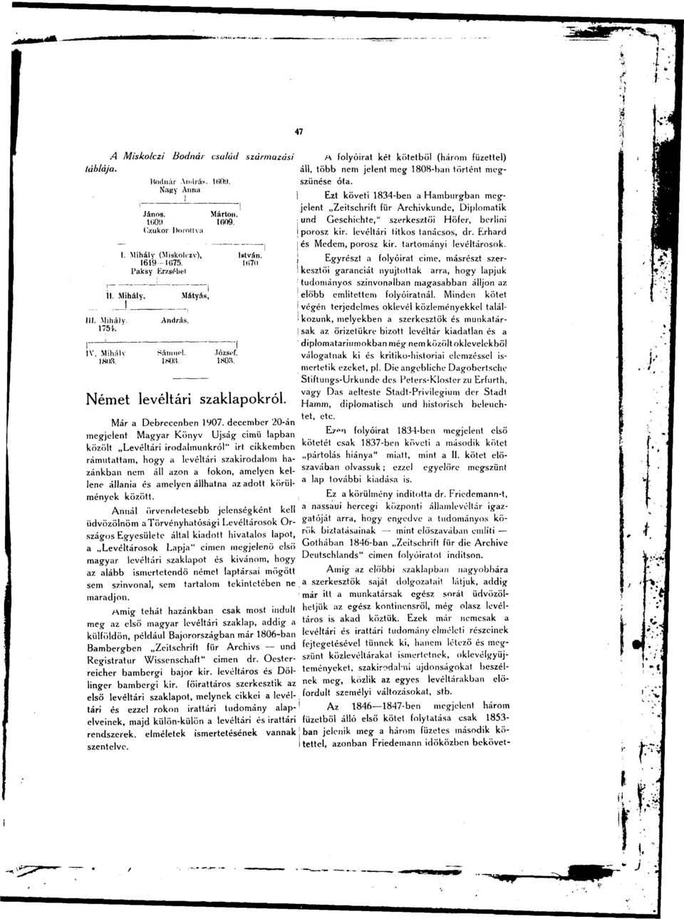 december 20-án megjelent Magyar Könyv Ujság cimü lapban Ezen folyóirat 1834-ben megjelent első kötetét csak 1837-ben követi a második közölt Levéltári irodalmunkról" irt cikkemben kötet rámutattam,
