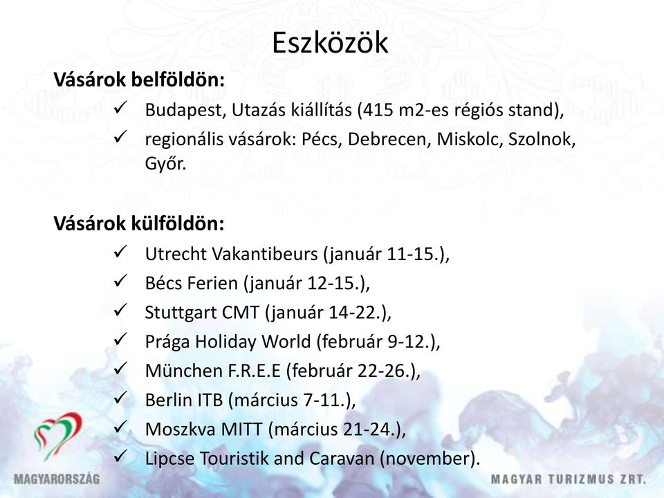 ), Bécs Ferien (január 12-15.), Stuttgart CMT (január 14-22.), Prága Holiday World (február 9-12.