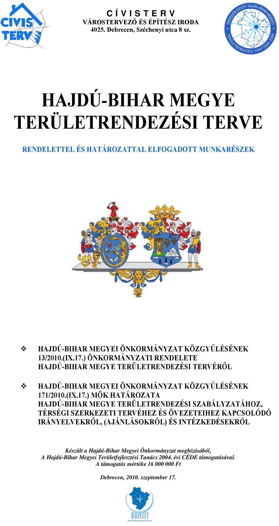 ) ÖNKORMÁNYZATI RENDELETE HAJDÚ-BIHAR MEGYE TERÜLETRENDEZÉSI TERVÉRŐL HAJDÚ-BIHAR MEGYEI ÖNKORMÁNYZAT KÖZGYŰLÉSÉNEK 171