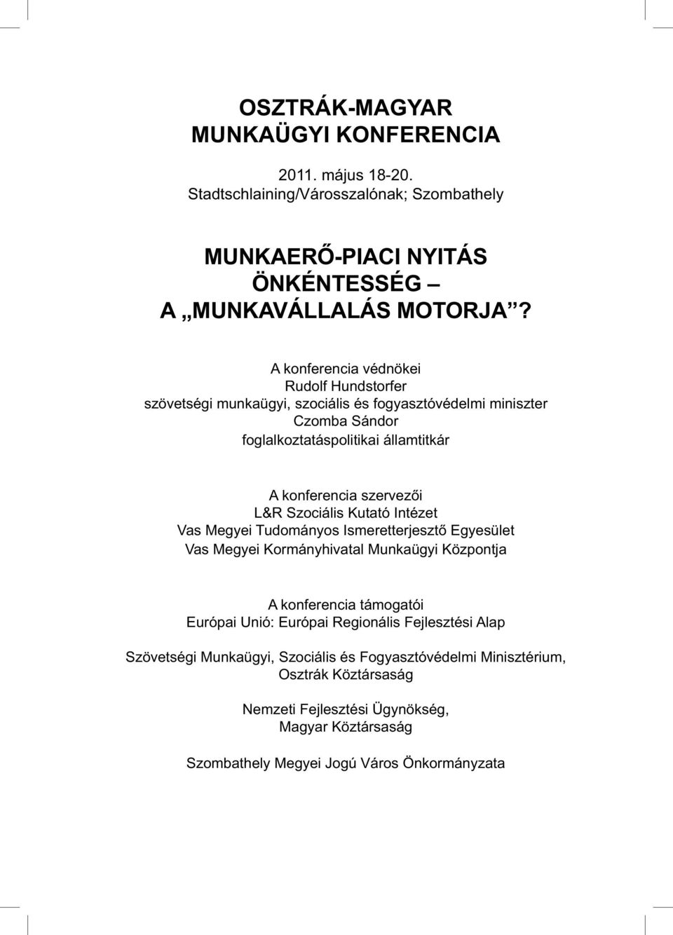 L&R Szociális Kutató Intézet Vas Megyei Tudományos Ismeretterjesztő Egyesület Vas Megyei Kormányhivatal Munkaügyi Központja A konferencia támogatói Európai Unió: Európai