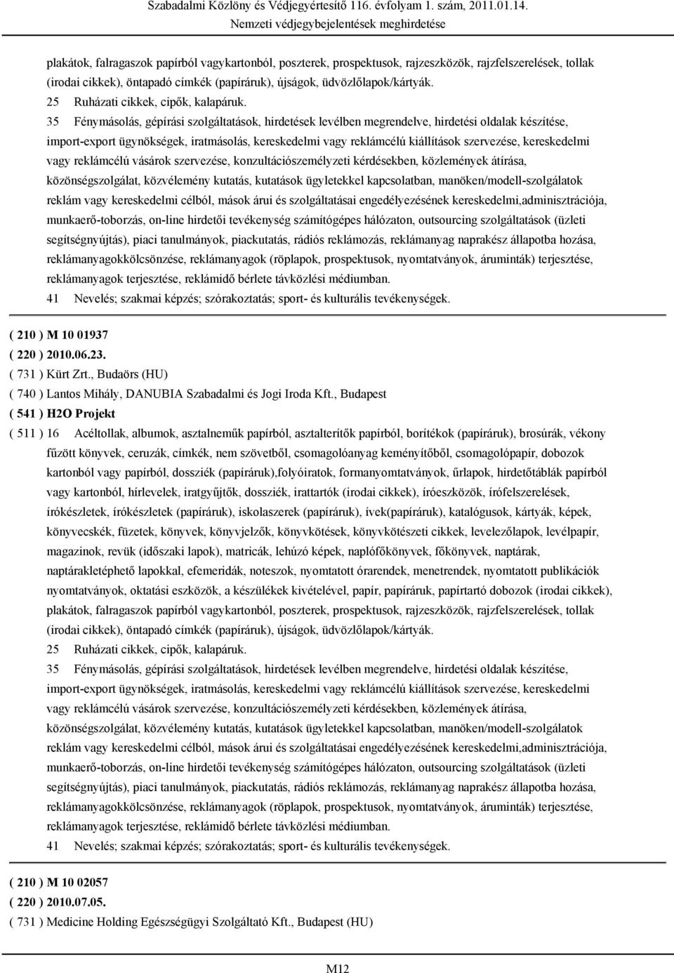 35 Fénymásolás, gépírási szolgáltatások, hirdetések levélben megrendelve, hirdetési oldalak készítése, import-export ügynökségek, iratmásolás, kereskedelmi vagy reklámcélú kiállítások szervezése,